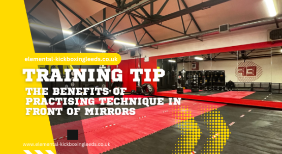 ​The Benefits of Practising Technique in Front of Mirrors at Elemental Kickboxing Leeds
