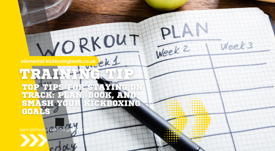 Top Tips for Staying on Track: Plan, Book, and Smash Your Kickboxing Goals!